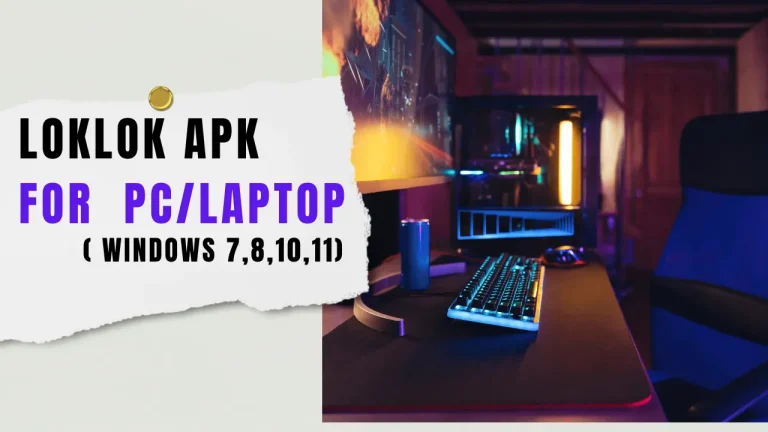 Discover The Power of Loklok APK for    PC/Laptop( Windows 7,8,10,11) 2024